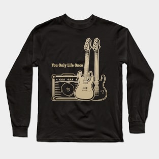 You Only Life Once Playing With Guitars Long Sleeve T-Shirt